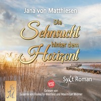 Die Sehnsucht hinter dem Horizont - Jana von Matthiesen - Hörbuch