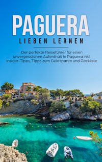 Paguera lieben lernen: Der perfekte Reiseführer für einen unvergesslichen Aufenthalt in Paguera inkl. Insider-Tipps, Tipps zum Geldsparen und Packliste - Imke Tammlinger - E-Book