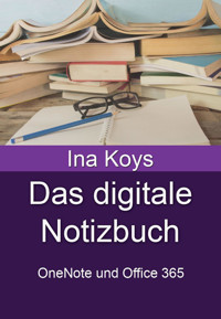 Das digitale Notizbuch: OneNote und Office 365 - Ina Koys - E-Book