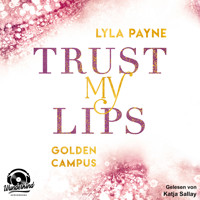 Trust my Lips - Golden Campus, Band 2 (Ungekürzt) - Lyla Payne - Hörbuch