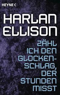 Zähl ich den Glockenschlag, der Stunden misst - Harlan Ellison - E-Book