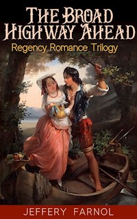 The Broad Highway Ahead - Regency Romance Trilogy - Jeffery Farnol - E-Book
