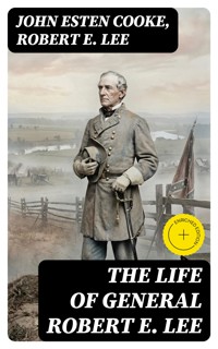 The Life of General Robert E. Lee - John Esten Cooke - E-Book