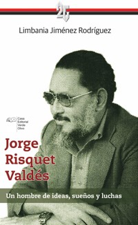Jorge Risquet Valdés. Un hombre de ideas, sueños y luchas - Limbania Jiménez Rodríguez - E-Book