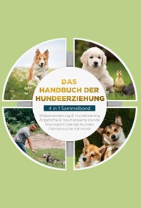 Das Handbuch der Hundeerziehung - 4 in 1 Sammelband: Impulskontrolle bei Hunden | Welpenerziehung & Hundetraining | Ängstliche & traumatisierte Hunde | Fährtensuche mit Hund - Alexander Gietzen - E-Book + Hörbuch