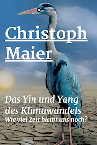 Das Yin und Yang des Klimawandels - Christoph Maier - E-Book
