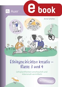 Ethikgeschichten kreativ - Klasse 3 und 4 - Anne Scheller - E-Book