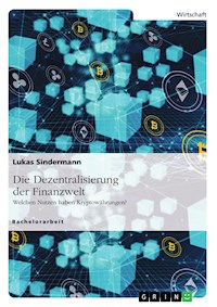 Die Dezentralisierung der Finanzwelt. Welchen Nutzen haben Kryptowährungen? - Lukas Sindermann - E-Book