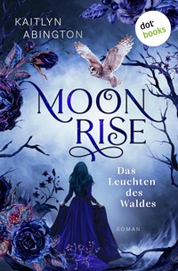 Moonrise – Das Leuchten des Waldes - Kaitlyn Abington - E-Book