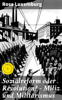 Sozialreform oder Revolution? - Miliz und Militarismus - Rosa Luxemburg - E-Book
