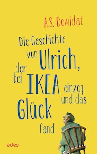 Die Geschichte von Ulrich, der bei Ikea einzog und das Glück fand - A.S. Dowidat - E-Book