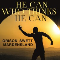 He Can Who Thinks He Can - Orison Swett Marden - Hörbuch