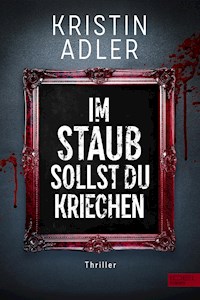 Im Staub sollst du kriechen - Kristin Adler - E-Book