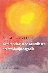 Anthropologische Grundlagen der Waldorfpädagogik - Ernst-Michael Kranich - E-Book