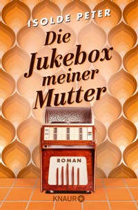 Die Jukebox meiner Mutter - Isolde Peter - E-Book