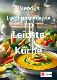 Wendys Lieblingsrezepte - Leichte Küche - Wendy G. - E-Book