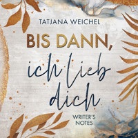 Bis dann, ich lieb dich - Writer's Notes, Band 1 (ungekürzt) - Tatjana Weichel - Hörbuch