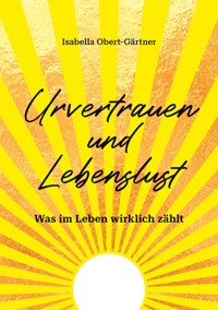 Urvertrauen und Lebenslust - Isabella Obert-Gärtner - E-Book