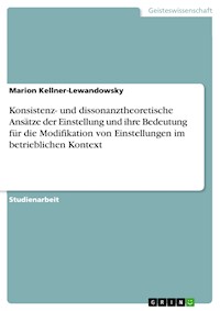 Konsistenz- und dissonanztheoretische Ansätze der Einstellung und ihre Bedeutung für die Modifikation von Einstellungen im betrieblichen Kontext - Marion Kellner-Lewandowsky - E-Book