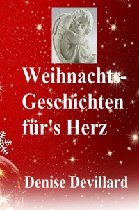 Weihnachts-Geschichten für's Herz - Denise Devillard - E-Book