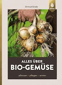 Alles über Bio-Gemüse - Ortrud Grieb - E-Book