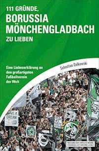 111 Gründe, Borussia Mönchengladbach zu lieben - Sebastian Dalkowski - E-Book