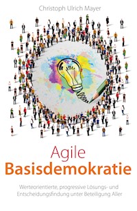 Agile Basisdemokratie - Christoph Ulrich Mayer - E-Book