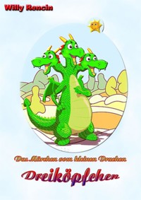 Das Märchen vom kleinen Drachen Dreiköpfchen - Willy Rencin - E-Book