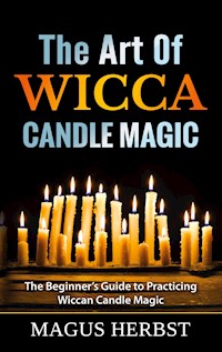 The Art Of Wicca Candle Magic - Magus Herbst - E-Book