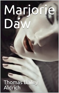 Marjorie Daw - Thomas Bailey Aldrich - E-Book