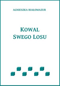 Kowal swego losu - Agnieszka Białomazur - E-Book
