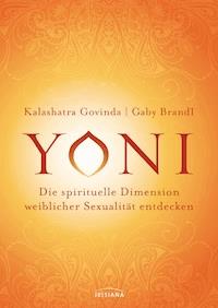Yoni - die spirituelle Dimension weiblicher Sexualität entdecken - Kalashatra Govinda - E-Book