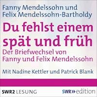 Du fehlst einem spät und früh - Der Briefwechsel von Fanny und Felix Mendelssohn - Fanny Mendelssohn - Hörbuch