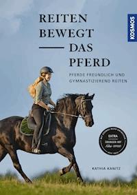 Reiten bewegt das Pferd - Kathia Kanitz - E-Book