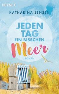 Jeden Tag ein bisschen Meer - Katharina Jensen - E-Book