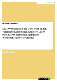 Die Diversifikation der Wirtschaft in den Vereinigten Arabischen Emiraten unter besonderer Berücksichtigung des Wirtschaftssektors Tourismus - Marlena Werner - E-Book