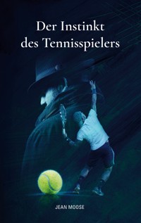 Der Instinkt des Tennisspielers - Jean Moose - E-Book