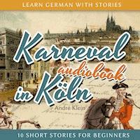 Learn German with Stories: Karneval in Köln - 10 Short Stories for Beginners - André Klein - Hörbuch