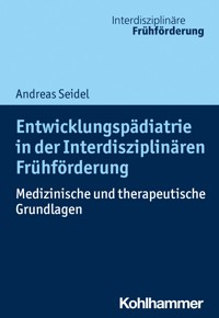 Entwicklungspädiatrie in der Interdisziplinären Frühförderung - Andreas Seidel - E-Book