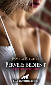 Pervers bedient | Erotische Geschichte - Pamela Ritchey - E-Book