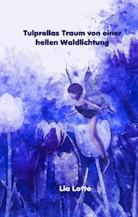 Tulprellas Traum von einer hellen Waldlichtung - Lia Lotte - E-Book