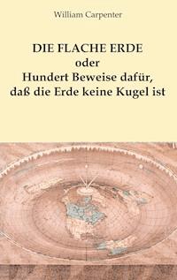 Die flache Erde oder Hundert Beweise dafür, daß die Erde keine Kugel ist - Hellmuth K. Nowak - E-Book