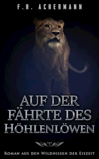 Auf der Fährte des Höhlenlöwen - F.H. Achermann - E-Book