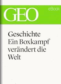Geschichte: Ein Boxkampf verändert die Welt (GEO eBook Single) - - E-Book