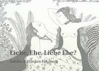 Liebe. Ehe. Liebe Ehe? - Hannes Felgitsch - E-Book