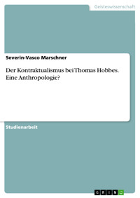 Der Kontraktualismus bei Thomas Hobbes. Eine Anthropologie? - Severin-Vasco Marschner - E-Book