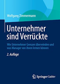 Unternehmer sind Verrückte - Wolfgang Zimmermann - E-Book