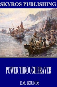 Power Through Prayer - E. M. Bounds - E-Book