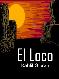 El Loco - Khalil Gibran - E-Book