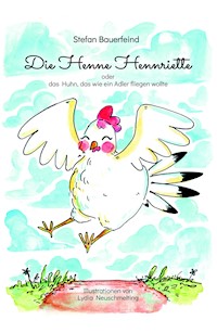 Die Henne Hennriette - Stefan Bauerfeind - E-Book